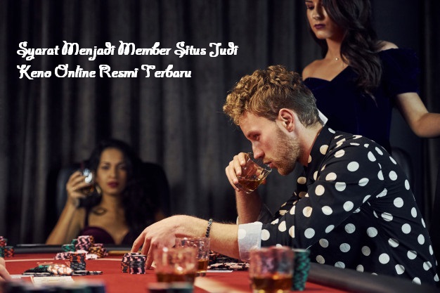 Syarat Menjadi Member Situs Judi Keno Online Resmi Terbaru