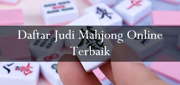 Daftar Judi Mahjong Online Terbaik